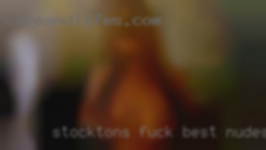 Stocktons fuck best nudes showall.
