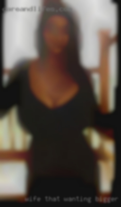 Wife that wanting bigger dick from Visalia.
